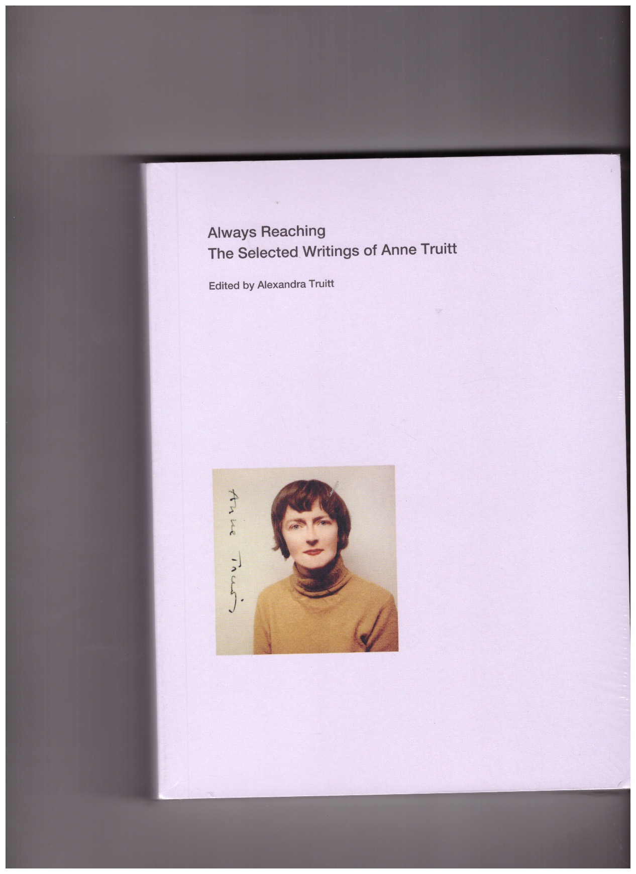 TRUITT, Anne - Always Reaching - The Selected Writings of Anne Truitt